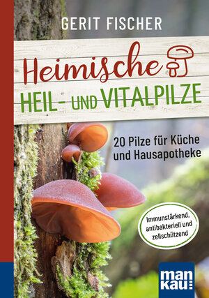 Buchcover Heimische Heil- und Vitalpilze. Kompakt-Ratgeber | Gerit Fischer | EAN 9783863747107 | ISBN 3-86374-710-0 | ISBN 978-3-86374-710-7