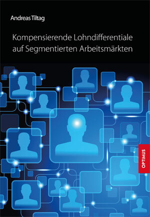 Buchcover Kompensierende Lohndifferentiale auf Segmentierten Arbeitsmärkten | Andreas Tiltag | EAN 9783863761264 | ISBN 3-86376-126-X | ISBN 978-3-86376-126-4
