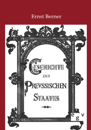 Buchcover Geschichte des Preußischen Staates | Ernst Berner | EAN 9783863822736 | ISBN 3-86382-273-0 | ISBN 978-3-86382-273-6