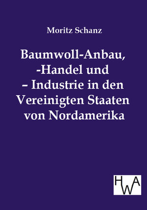 Buchcover Baumwoll-Anbau, -handel und -industrie in den Vereinigten Staaten von Nordamerika | Moritz Schanz | EAN 9783863830793 | ISBN 3-86383-079-2 | ISBN 978-3-86383-079-3