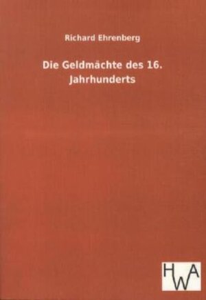 Buchcover Die Geldmächte des 16. Jahrhunderts | Richard Ehrenberg | EAN 9783863831509 | ISBN 3-86383-150-0 | ISBN 978-3-86383-150-9