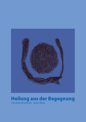 Buchcover Heilung aus der Begegnung | Heinz Rataj | EAN 9783863860028 | ISBN 3-86386-002-0 | ISBN 978-3-86386-002-8