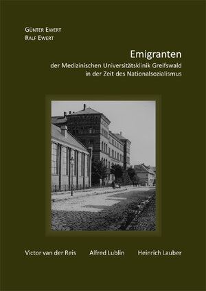 Buchcover Emigranten der Medizinischen Universitätsklinik Greifswald in der Zeit des Nationalsozialismus | Günter Ewert | EAN 9783863860257 | ISBN 3-86386-025-X | ISBN 978-3-86386-025-7