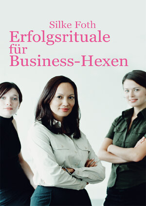 Buchcover Erfolgsrituale für Business-Hexen | Silke Foth | EAN 9783863860974 | ISBN 3-86386-097-7 | ISBN 978-3-86386-097-4