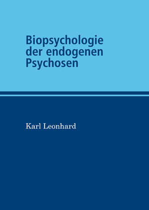 Buchcover Biopsychologie der endogenen Psychosen | Karl Leonhard | EAN 9783863864361 | ISBN 3-86386-436-0 | ISBN 978-3-86386-436-1