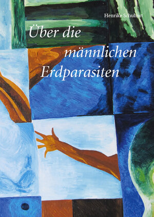 Buchcover Über die Männlichen Erdparasiten | Henrike Schuhart | EAN 9783863864484 | ISBN 3-86386-448-4 | ISBN 978-3-86386-448-4