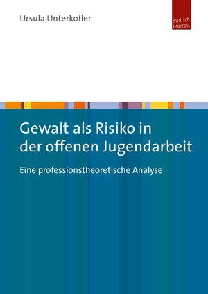 Buchcover Gewalt als Risiko in der offenen Jugendarbeit | Ursula Unterkofler | EAN 9783863880705 | ISBN 3-86388-070-6 | ISBN 978-3-86388-070-5