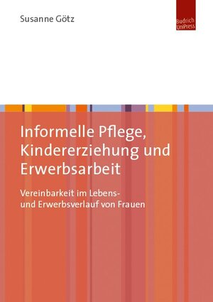 Buchcover Informelle Pflege, Kindererziehung und Erwerbsarbeit | Susanne Götz | EAN 9783863883133 | ISBN 3-86388-313-6 | ISBN 978-3-86388-313-3