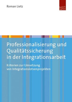 Buchcover Professionalisierung und Qualitätssicherung in der Integrationsarbeit | Roman Lietz | EAN 9783863883171 | ISBN 3-86388-317-9 | ISBN 978-3-86388-317-1