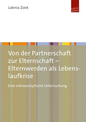 Buchcover Von der Partnerschaft zur Elternschaft – Elternwerden als Lebenslaufkrise | Lalenia Zizek | EAN 9783863887001 | ISBN 3-86388-700-X | ISBN 978-3-86388-700-1