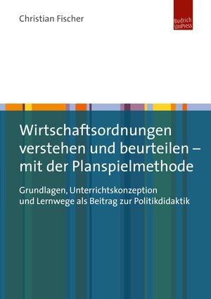 Buchcover Wirtschaftsordnungen verstehen und beurteilen – mit der Planspielmethode | Christian Fischer | EAN 9783863887636 | ISBN 3-86388-763-8 | ISBN 978-3-86388-763-6