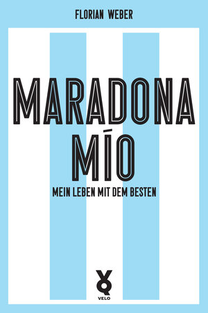 Buchcover Maradona Mío | Florian Weber | EAN 9783863914127 | ISBN 3-86391-412-0 | ISBN 978-3-86391-412-7