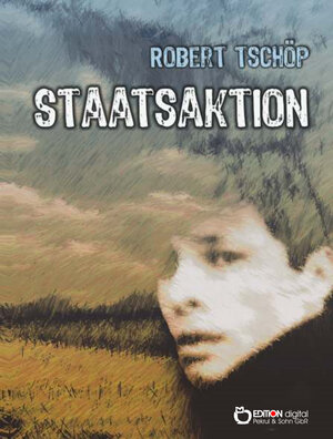 Buchcover Staatsaktion | Robert Tschöp | EAN 9783863947521 | ISBN 3-86394-752-5 | ISBN 978-3-86394-752-1