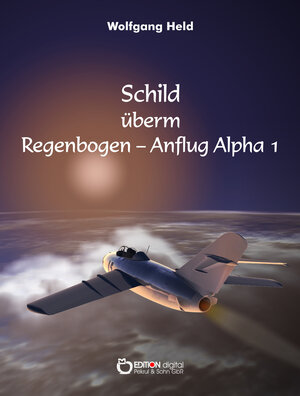 Buchcover Schild überm Regenbogen - Anflug Alpha 1 | Wolfgang Held | EAN 9783863949532 | ISBN 3-86394-953-6 | ISBN 978-3-86394-953-2