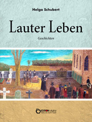 Buchcover Lauter Leben | Helga Schubert | EAN 9783863949716 | ISBN 3-86394-971-4 | ISBN 978-3-86394-971-6