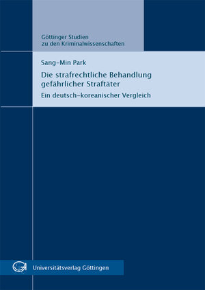 Buchcover Die strafrechtliche Behandlung gefährlicher Straftäter | Sang-Min Park | EAN 9783863952204 | ISBN 3-86395-220-0 | ISBN 978-3-86395-220-4