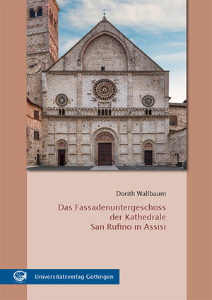 Buchcover Das Fassadenuntergeschoss der Kathedrale San Rufino in Assisi | Dorith Wallbaum | EAN 9783863955328 | ISBN 3-86395-532-3 | ISBN 978-3-86395-532-8