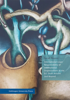 Buchcover International Legal Responsibility of International Organizations in the ILC Draft Articles and Beyond | Sarah Bayani | EAN 9783863955335 | ISBN 3-86395-533-1 | ISBN 978-3-86395-533-5