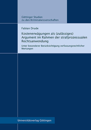 Buchcover Kostenerwägungen als (zulässiges) Argument im Rahmen der strafprozessualen Rechtsanwendung | Fabian Drude | EAN 9783863955434 | ISBN 3-86395-543-9 | ISBN 978-3-86395-543-4