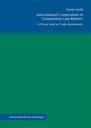 Buchcover International Cooperation in Competition Law Matters | Anton Godt | EAN 9783863955595 | ISBN 3-86395-559-5 | ISBN 978-3-86395-559-5