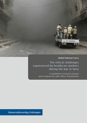 Buchcover The ethical challenges experienced by healthcare workers during the war in Syria | Abdul Rahman Fares | EAN 9783863955908 | ISBN 3-86395-590-0 | ISBN 978-3-86395-590-8