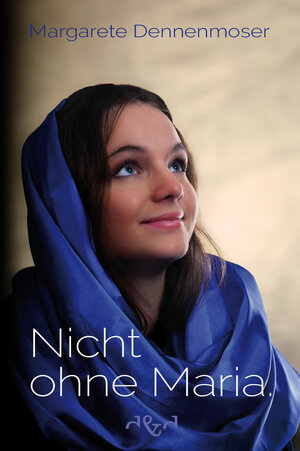 Buchcover Nicht ohne Maria. | Margarete Dennenmoser | EAN 9783864000331 | ISBN 3-86400-033-5 | ISBN 978-3-86400-033-1