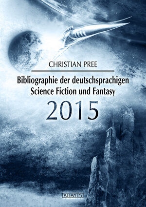 Buchcover Bibliographie der deutschsprachigen Science Fiction und Fantasy 2015 | Christian Pree | EAN 9783864024375 | ISBN 3-86402-437-4 | ISBN 978-3-86402-437-5