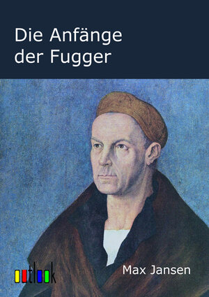 Buchcover Die Anfänge der Fugger | Max Jansen | EAN 9783864030246 | ISBN 3-86403-024-2 | ISBN 978-3-86403-024-6