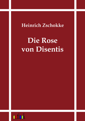 Buchcover Die Rose von Disentis | Heinrich Zschokke | EAN 9783864035227 | ISBN 3-86403-522-8 | ISBN 978-3-86403-522-7