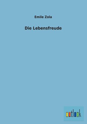 Buchcover Die Lebensfreude | Emile Zola | EAN 9783864037313 | ISBN 3-86403-731-X | ISBN 978-3-86403-731-3