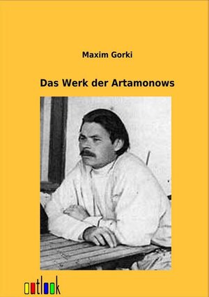 Buchcover Das Werk der Artamonows | Maxim Gorki | EAN 9783864037436 | ISBN 3-86403-743-3 | ISBN 978-3-86403-743-6