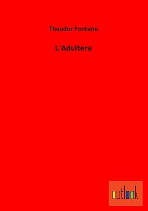 Buchcover L'Adultera | Theodor Fontane | EAN 9783864038297 | ISBN 3-86403-829-4 | ISBN 978-3-86403-829-7