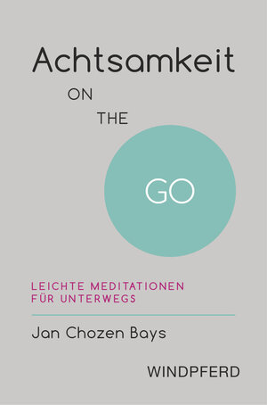 Buchcover Achtsamkeit ON THE GO | Jan Chozen Bays | EAN 9783864101168 | ISBN 3-86410-116-6 | ISBN 978-3-86410-116-8