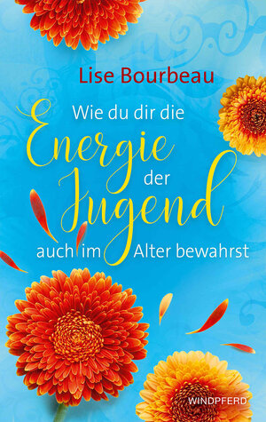 Buchcover Wie du dir die Energie der Jugend auch im Alter bewahrst | Lise Bourbeau | EAN 9783864102561 | ISBN 3-86410-256-1 | ISBN 978-3-86410-256-1