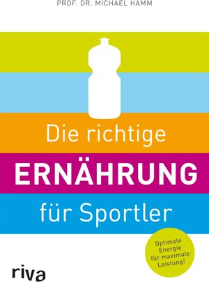 Buchcover Die richtige Ernährung für Sportler | Michael Hamm | EAN 9783864130175 | ISBN 3-86413-017-4 | ISBN 978-3-86413-017-5