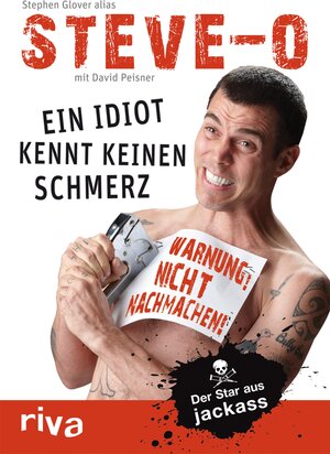 Buchcover Ein Idiot kennt keinen Schmerz | Stephen "Steve-O" Glover | EAN 9783864131554 | ISBN 3-86413-155-3 | ISBN 978-3-86413-155-4