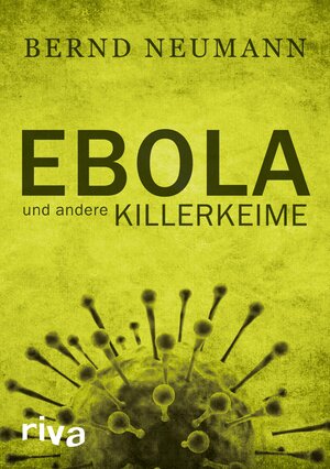 Buchcover Ebola und andere Killerkeime | Bernd Neumann | EAN 9783864133688 | ISBN 3-86413-368-8 | ISBN 978-3-86413-368-8