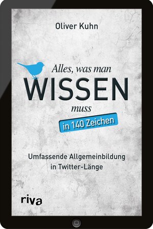 Buchcover Alles, was man wissen muss – in 140 Zeichen | Oliver Kuhn | EAN 9783864139611 | ISBN 3-86413-961-9 | ISBN 978-3-86413-961-1