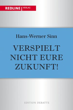 Buchcover Verspielt nicht eure Zukunft! | Hans-Werner Sinn | EAN 9783864144424 | ISBN 3-86414-442-6 | ISBN 978-3-86414-442-4