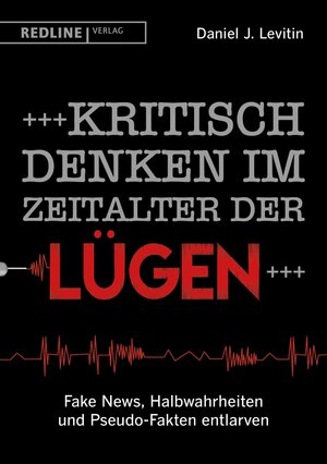 Buchcover Kritisch denken im Zeitalter der Lügen | Daniel J. Levitin | EAN 9783864149948 | ISBN 3-86414-994-0 | ISBN 978-3-86414-994-8
