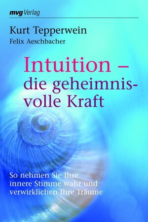 Buchcover Intuition - die geheimnisvolle Kraft | Kurt Tepperwein | EAN 9783864150470 | ISBN 3-86415-047-7 | ISBN 978-3-86415-047-0