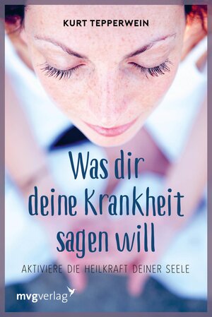 Buchcover Was Dir Deine Krankheit sagen will | Kurt Tepperwein | EAN 9783864151835 | ISBN 3-86415-183-X | ISBN 978-3-86415-183-5