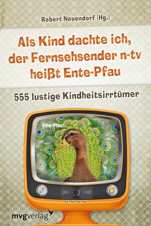 Buchcover Als Kind dachte ich, der Fernsehsender n-tv heißt Ente-Pfau | Robert Neuendorf | EAN 9783864153211 | ISBN 3-86415-321-2 | ISBN 978-3-86415-321-1