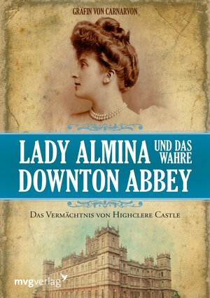 Buchcover Lady Almina und das wahre Downton Abbey | Gräfin von Carnarvon | EAN 9783864155130 | ISBN 3-86415-513-4 | ISBN 978-3-86415-513-0