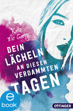 Buchcover Dein Lächeln an diesen verdammten Tagen | Katie McGarry | EAN 9783864180576 | ISBN 3-86418-057-0 | ISBN 978-3-86418-057-6