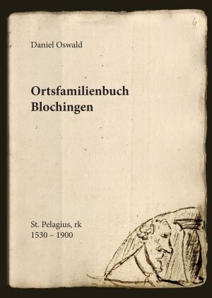 Buchcover Ortsfamilienbuch der katholischen Pfarrei St.Pelagius in Blochingen ca. 1500 - 1875 | Daniel Oswald | EAN 9783864240973 | ISBN 3-86424-097-2 | ISBN 978-3-86424-097-3