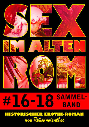 Buchcover Sex im alten Rom, Sammelband 16-18 | Rhino Valentino | EAN 9783864410697 | ISBN 3-86441-069-X | ISBN 978-3-86441-069-7