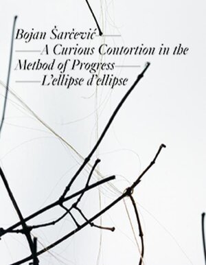 Buchcover Bojan Šarčević: A Curious Contortion in the Method of Progress – L’ellipse d’ellipse | EAN 9783864420603 | ISBN 3-86442-060-1 | ISBN 978-3-86442-060-3