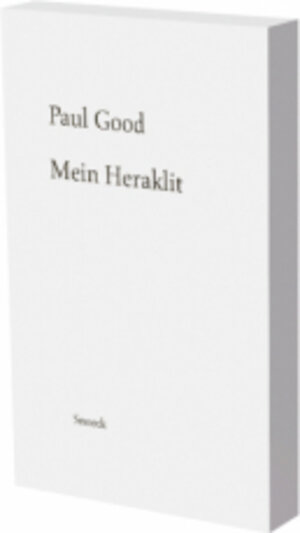 Buchcover Paul Good: Mein Heraklit | Heraklit | EAN 9783864423574 | ISBN 3-86442-357-0 | ISBN 978-3-86442-357-4