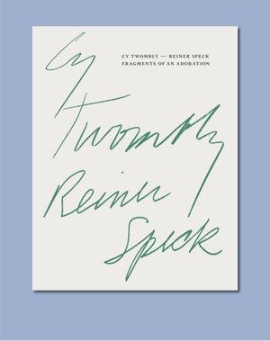 Buchcover Cy Twombly – Reiner Speck. Fragments of an Adoration | Reiner Speck | EAN 9783864424601 | ISBN 3-86442-460-7 | ISBN 978-3-86442-460-1